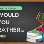 100 Best Back To School Would You Rather Questions